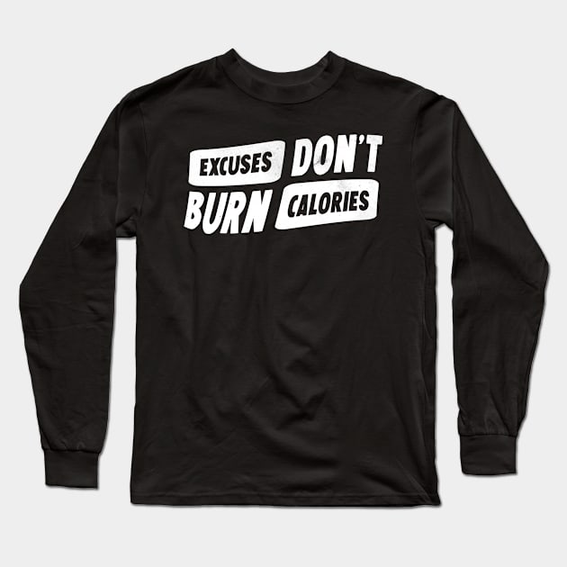 Excuses don't burn calories Long Sleeve T-Shirt by Horisondesignz